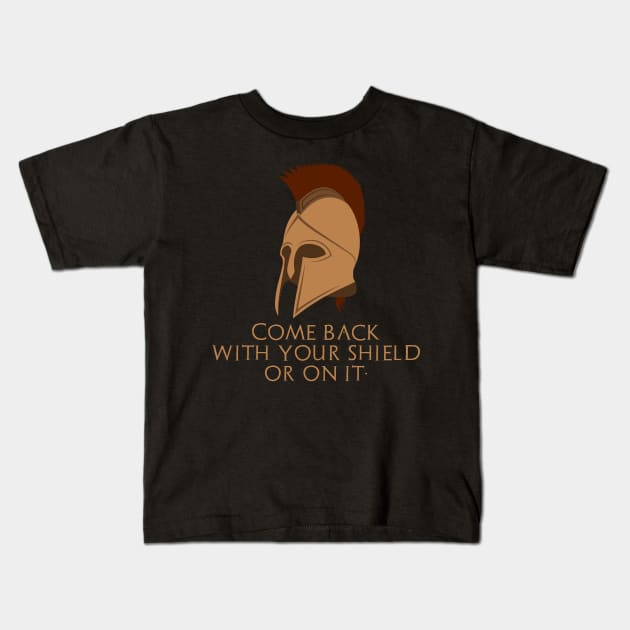 Come back with your shield or on it. - Ancient Sparta Kids T-Shirt by Styr Designs